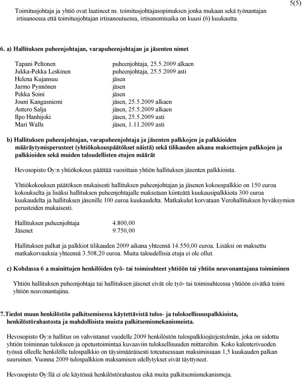 puheenjohtaja, 25.5.2009 alkaen puheenjohtaja, 25.5.2009 asti, 25.5.2009 alkaen, 25.5.2009 alkaen, 25.5.2009 asti, 1.11.