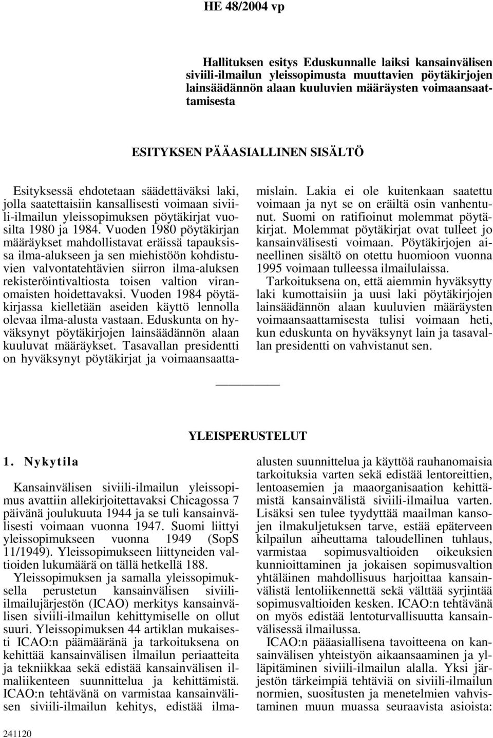 Vuoden 1980 pöytäkirjan määräykset mahdollistavat eräissä tapauksissa ilma-alukseen ja sen miehistöön kohdistuvien valvontatehtävien siirron ilma-aluksen rekisteröintivaltiosta toisen valtion