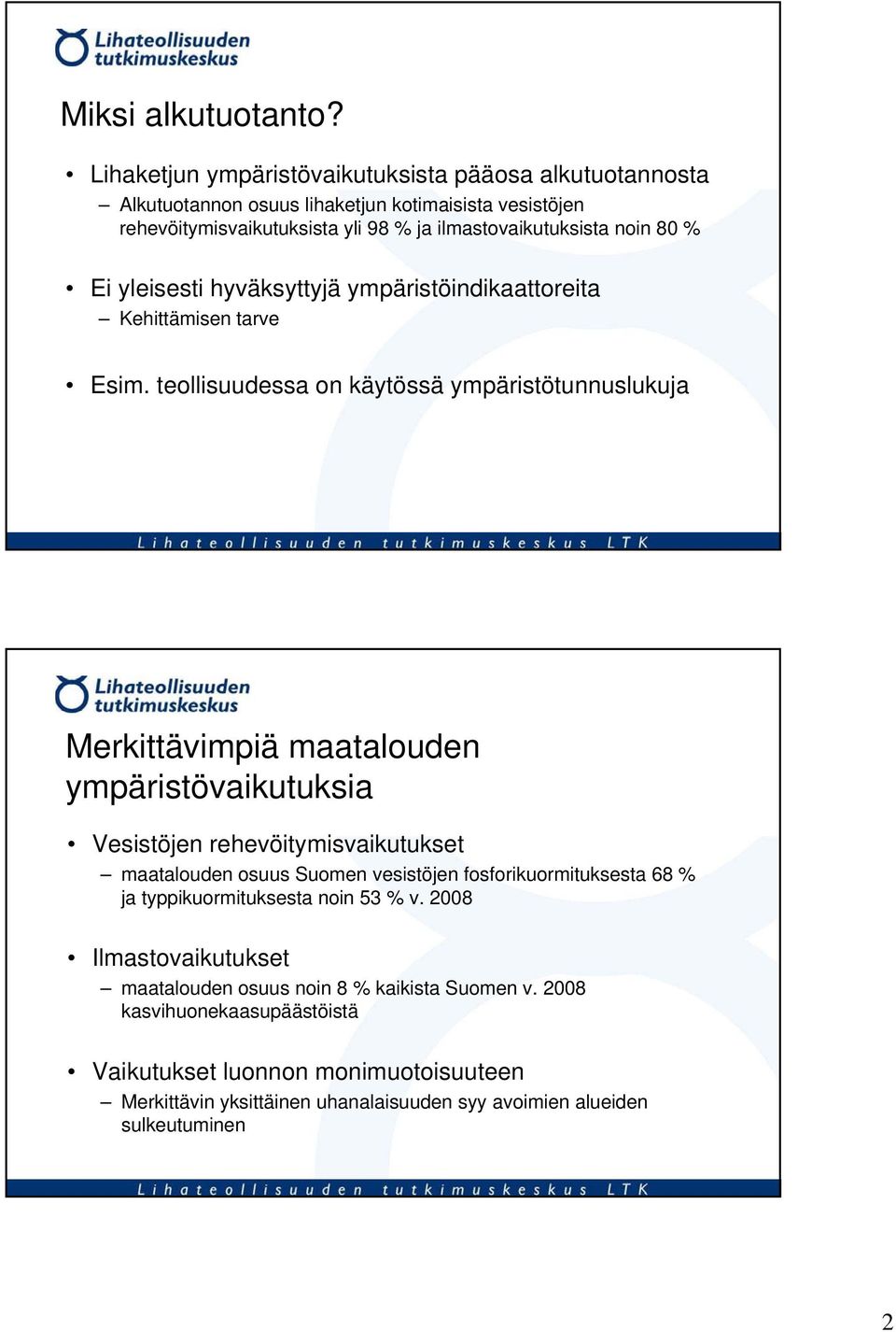 Ei yleisesti hyväksyttyjä ympäristöindikaattoreita Kehittämisen tarve Esim.