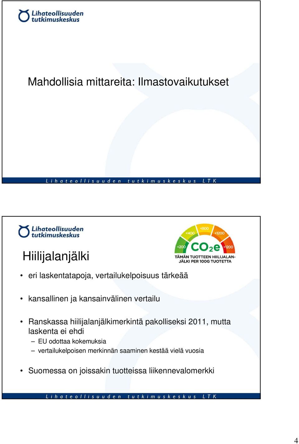 hiilijalanjälkimerkintä pakolliseksi 2011, mutta laskenta ei ehdi EU odottaa kokemuksia