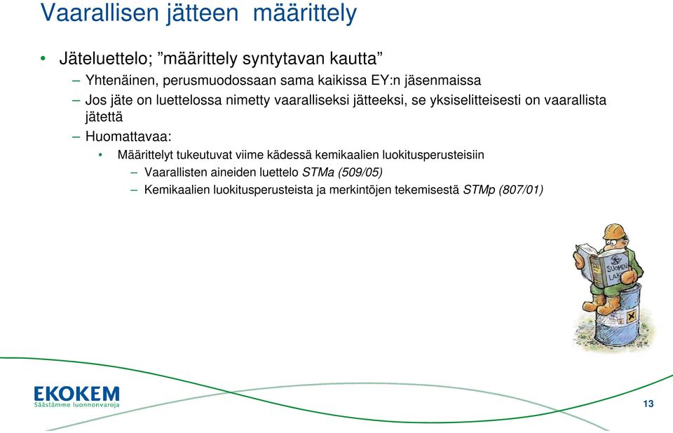 vaarallista jätettä Huomattavaa: Määrittelyt tukeutuvat viime kädessä kemikaalien luokitusperusteisiin