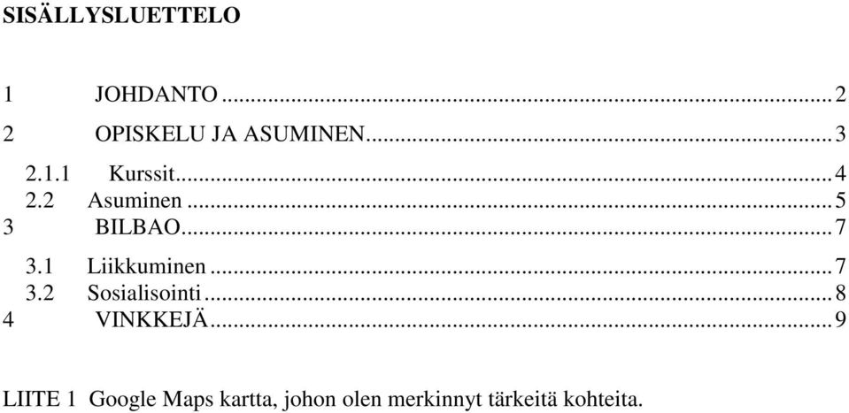 1 Liikkuminen... 7 3.2 Sosialisointi... 8 4 VINKKEJÄ.