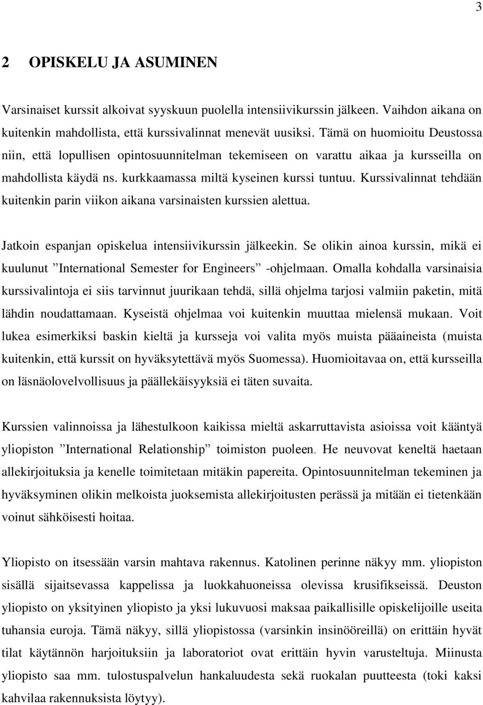 Kurssivalinnat tehdään kuitenkin parin viikon aikana varsinaisten kurssien alettua. Jatkoin espanjan opiskelua intensiivikurssin jälkeekin.