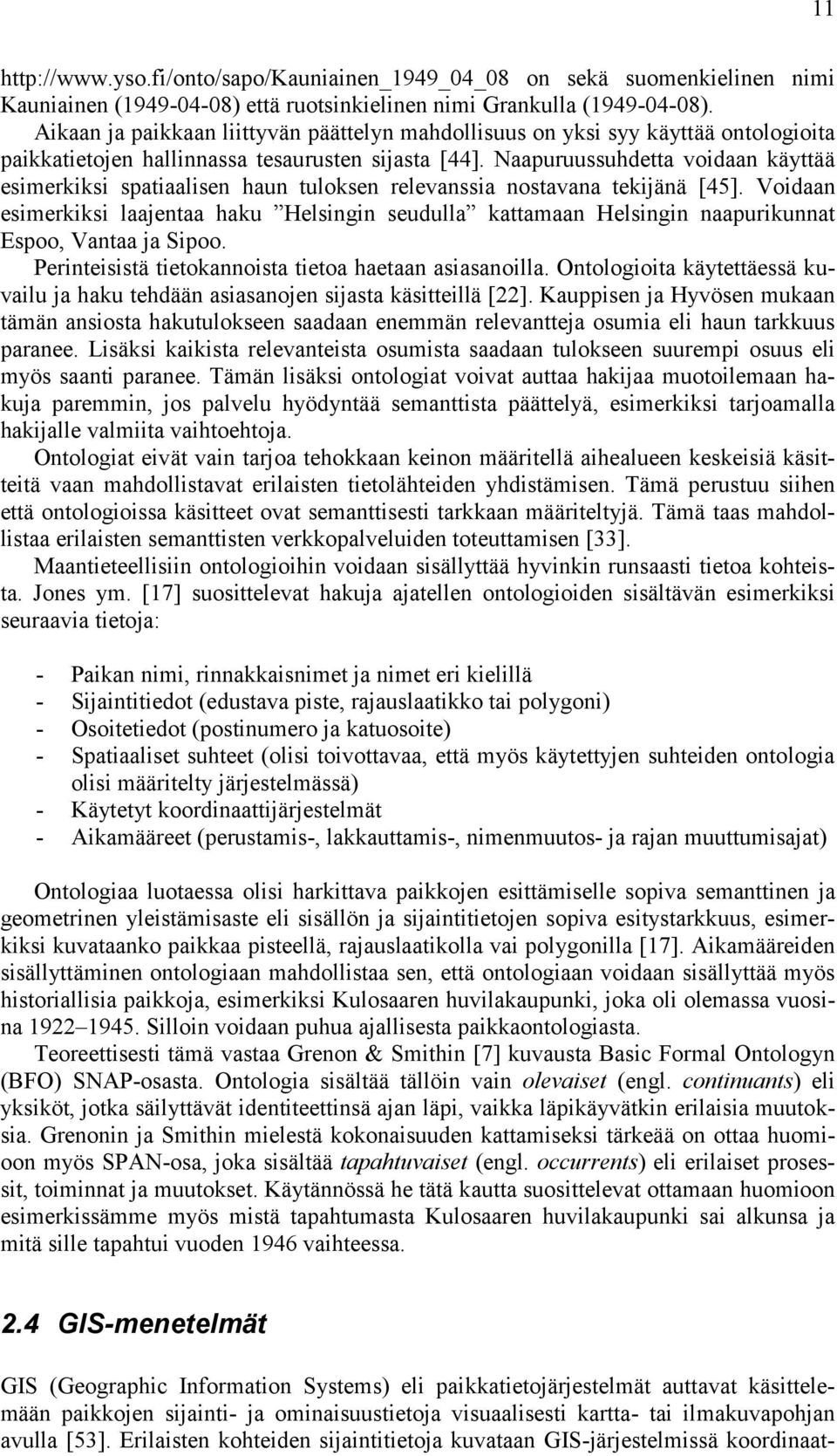 Naapuruussuhdetta voidaan käyttää esimerkiksi spatiaalisen haun tuloksen relevanssia nostavana tekijänä [45].