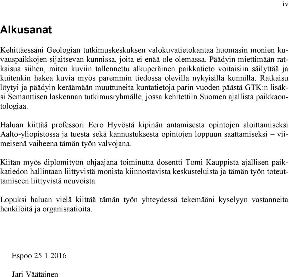 Ratkaisu löytyi ja päädyin keräämään muuttuneita kuntatietoja parin vuoden päästä GTK:n lisäksi Semanttisen laskennan tutkimusryhmälle, jossa kehitettiin Suomen ajallista paikkaontologiaa.