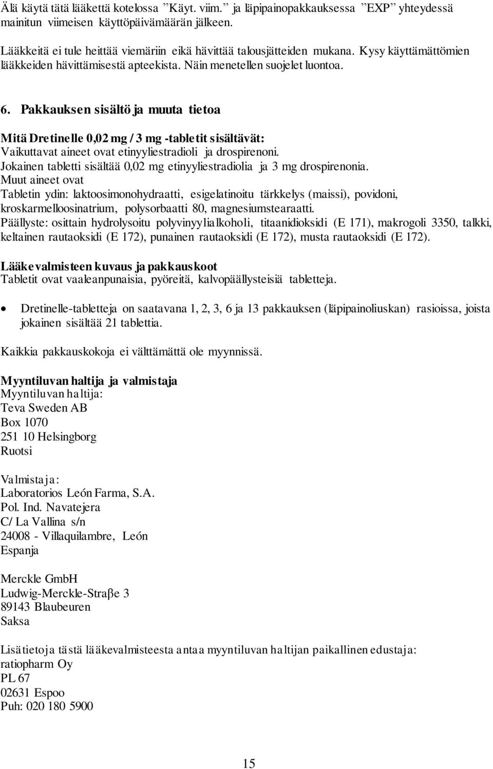 Pakkauksen sisältö ja muuta tietoa Mitä Dretinelle 0,02 mg / 3 mg -tabletit sisältävät: Vaikuttavat aineet ovat etinyyliestradioli ja drospirenoni.