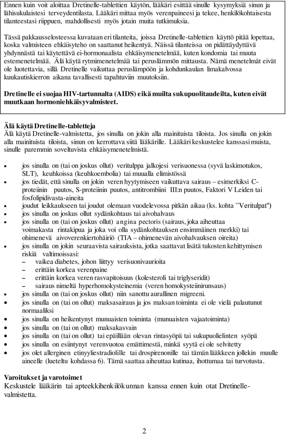 Tässä pakkausselosteessa kuvataan eri tilanteita, joissa Dretinelle-tablettien käyttö pitää lopettaa, koska valmisteen ehkäisyteho on saattanut heikentyä.