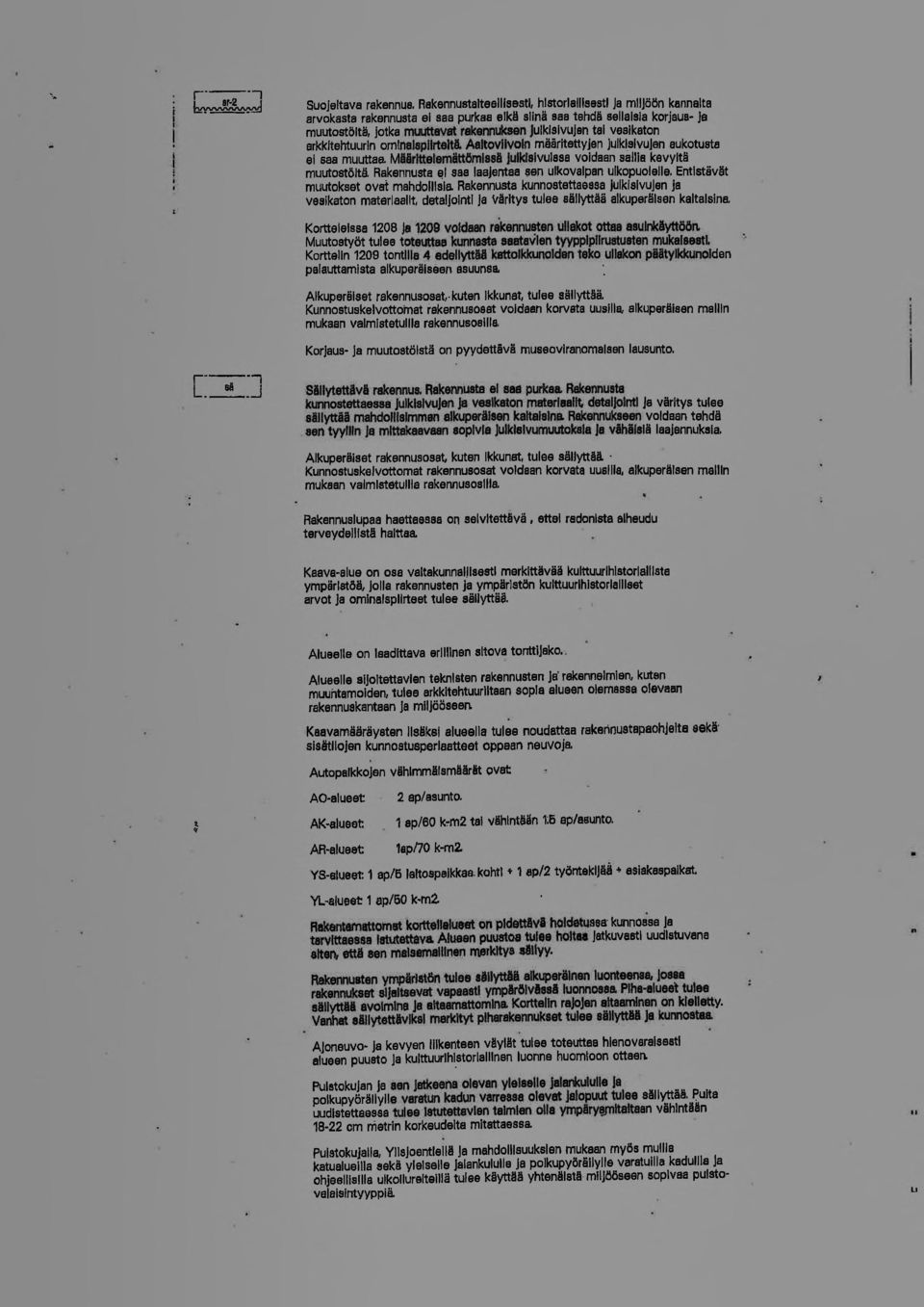 vesikatn arkkitehtuurin mlnajspllrteltä AaltViivin määritettyjen julkisivujan auktusta ei saa muuttaa. Mllllrltte!'emättömlssä J.ulklsivulssa vidaan sallia kavyltä muutstöitä Rakennusta E!