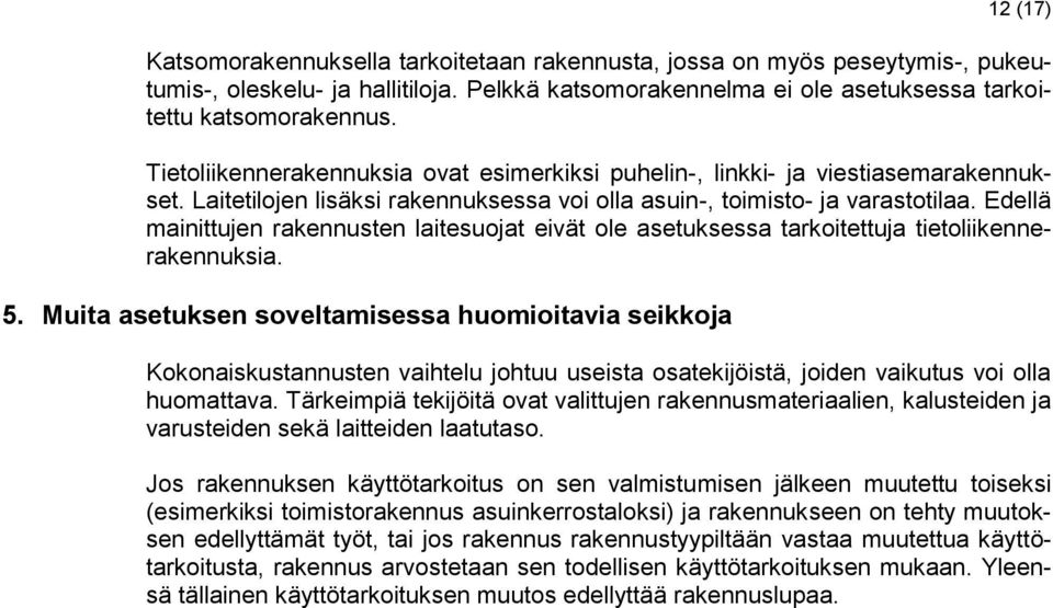 Edellä mainittujen rakennusten laitesuojat eivät ole asetuksessa tarkoitettuja tietoliikennerakennuksia. 5.