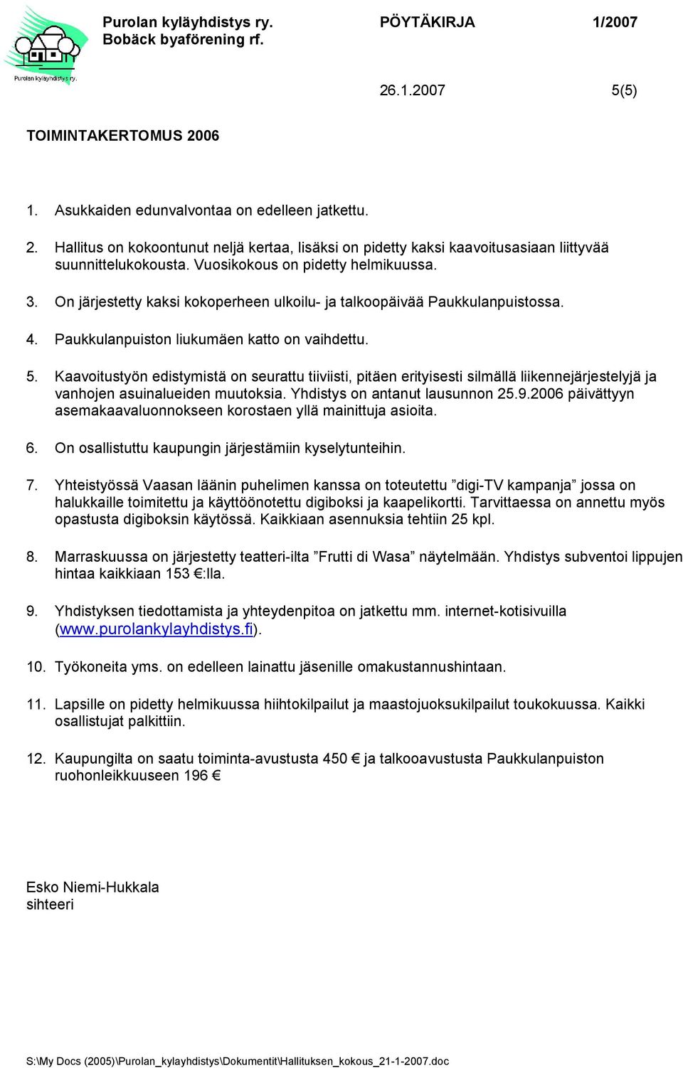 Kaavoitustyön edistymistä on seurattu tiiviisti, pitäen erityisesti silmällä liikennejärjestelyjä ja vanhojen asuinalueiden muutoksia. Yhdistys on antanut lausunnon 25.9.