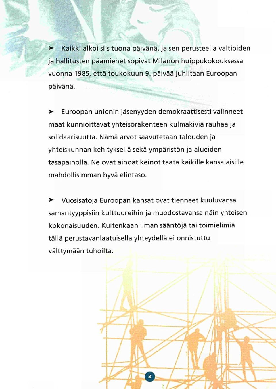 Nämä arvot saavutetaan talouden ja yhteiskunnan kehityksellä sekä ympäristön ja alueiden tasapainolla. Ne ovat ainoat keinot taata kaikille kansalaisille mahdollisimman hyvä elintaso.