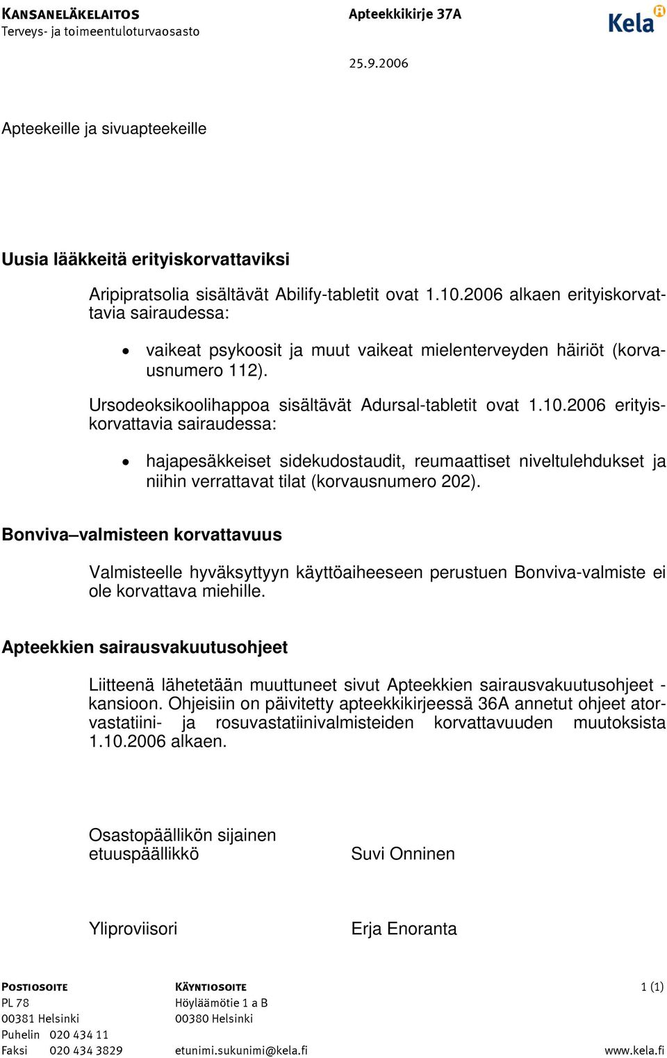 Bonviva valmisteen korvattavuus Valmisteelle hyväksyttyyn käyttöaiheeseen perustuen Bonviva-valmiste ei ole korvattava miehille.