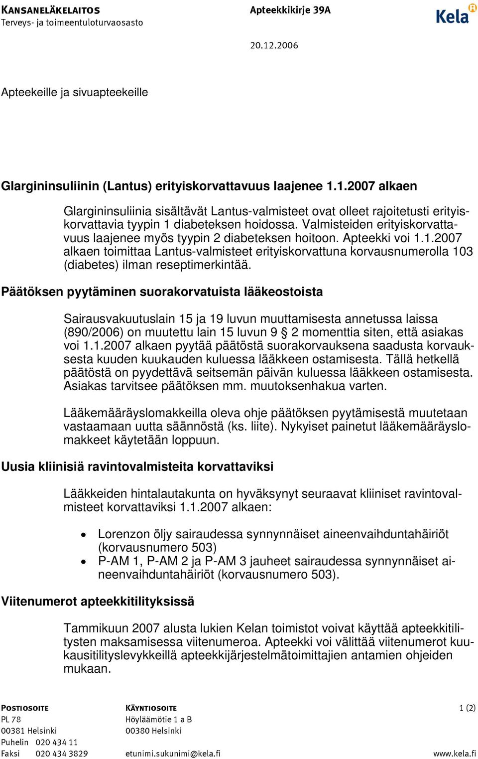 1.2007 alkaen Glargininsuliinia sisältävät Lantus-valmisteet ovat olleet rajoitetusti erityiskorvattavia tyypin 1 diabeteksen hoidossa.
