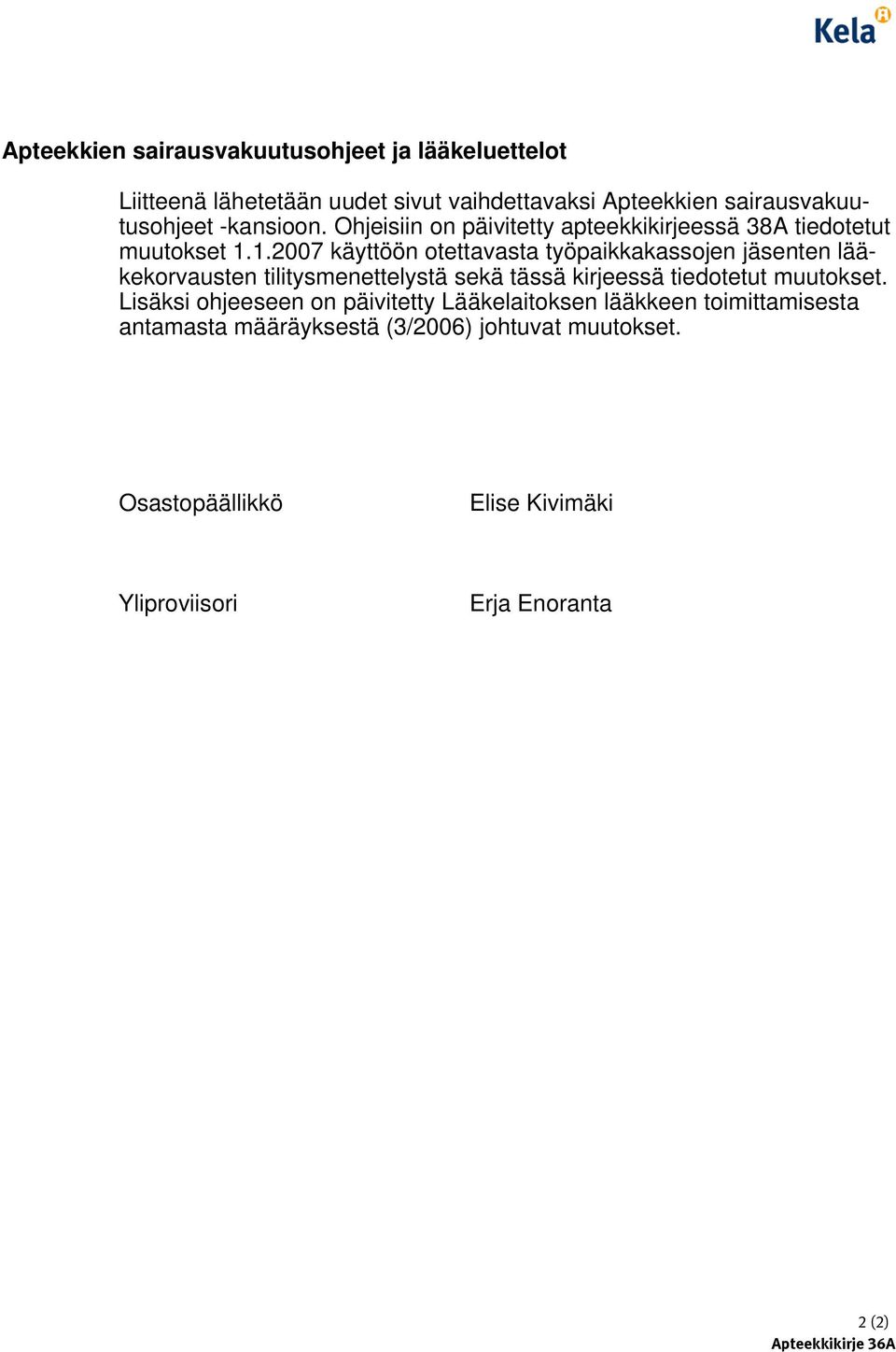 1.2007 käyttöön otettavasta työpaikkakassojen jäsenten lääkekorvausten tilitysmenettelystä sekä tässä kirjeessä tiedotetut muutokset.