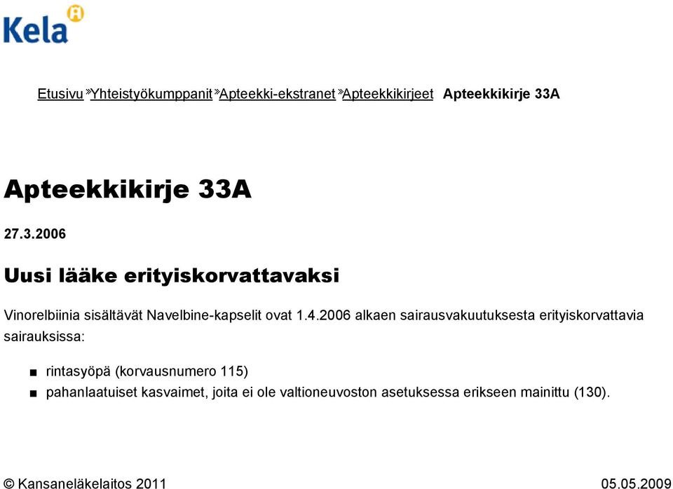 A 27.3.2006 Uusi lääke erityiskorvattavaksi Vinorelbiinia sisältävät Navelbine-kapselit ovat 1.4.