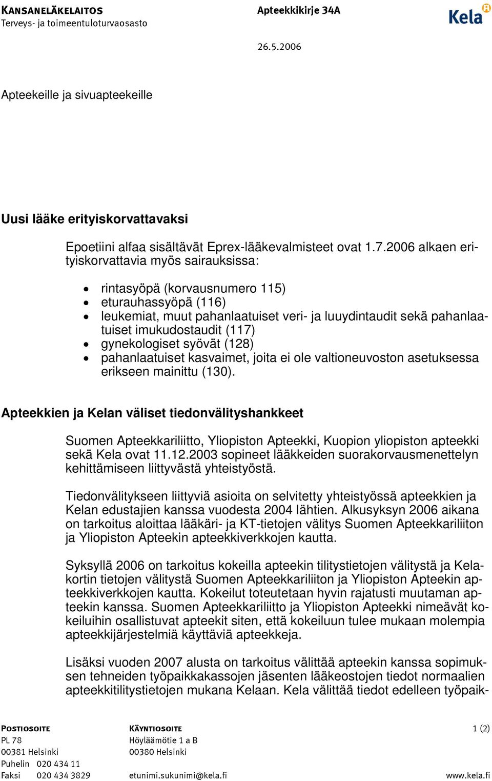 gynekologiset syövät (128) pahanlaatuiset kasvaimet, joita ei ole valtioneuvoston asetuksessa erikseen mainittu (130).