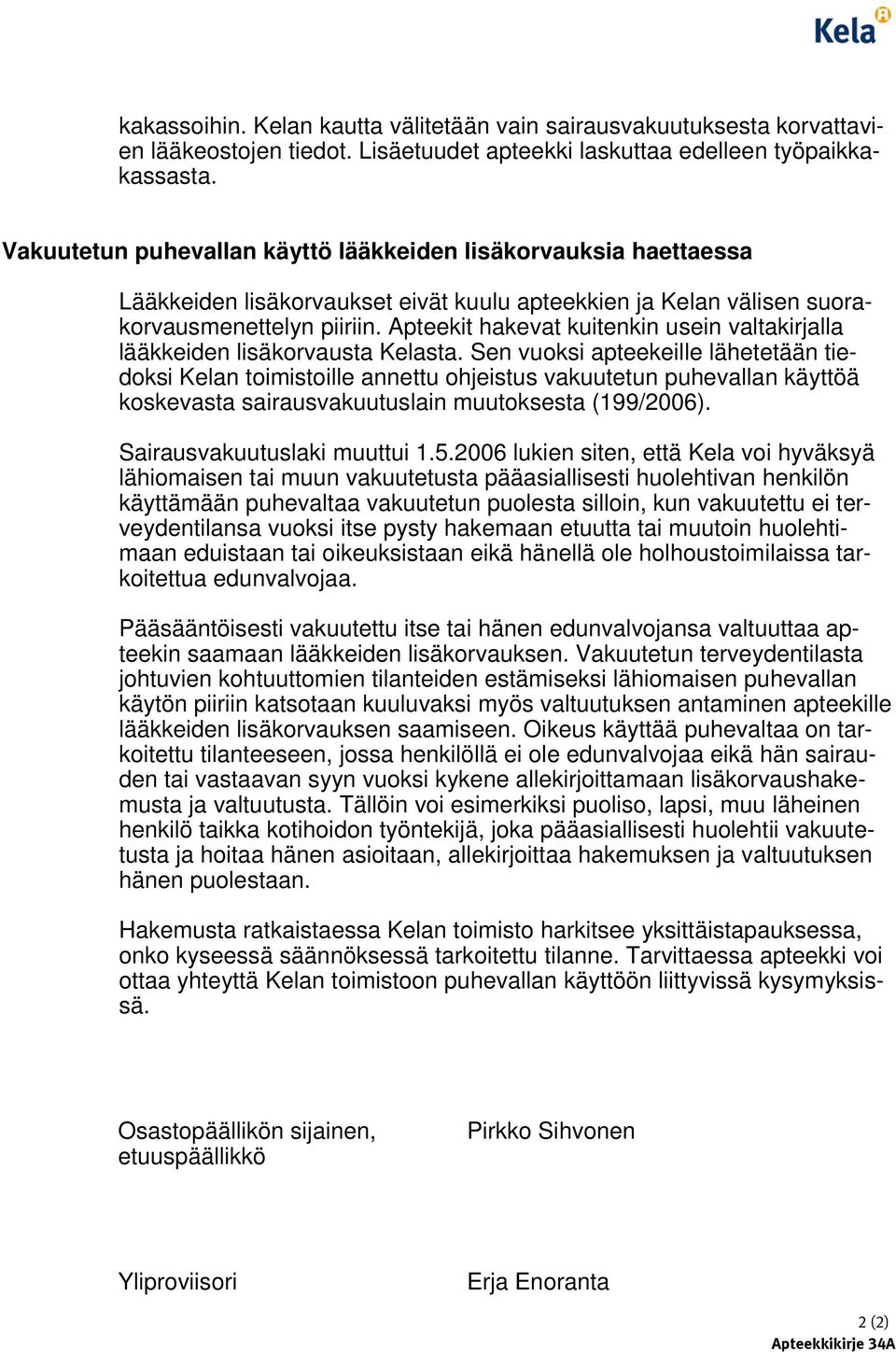 Apteekit hakevat kuitenkin usein valtakirjalla lääkkeiden lisäkorvausta Kelasta.