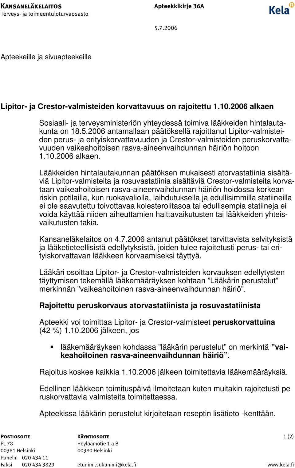 2006 antamallaan päätöksellä rajoittanut Lipitor-valmisteiden perus- ja erityiskorvattavuuden ja Crestor-valmisteiden peruskorvattavuuden vaikeahoitoisen rasva-aineenvaihdunnan häiriön hoitoon 1.10.