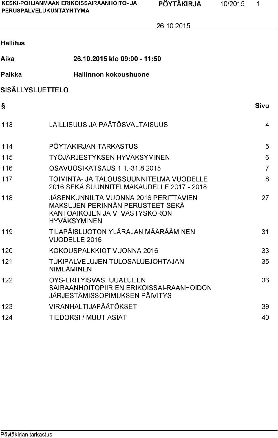 2015 7 117 TOIMINTA- JA TALOUSSUUNNITELMA VUODELLE 2016 SEKÄ SUUNNITELMAKAUDELLE 2017-2018 118 JÄSENKUNNILTA VUONNA 2016 PERITTÄVIEN MAKSUJEN PERINNÄN PERUSTEET SEKÄ KANTOAIKOJEN JA