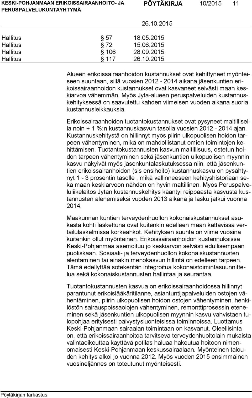 selvästi maan keski ar voa vähemmän. Myös Jyta-alueen peruspalveluiden kus tan nuske hi tyk ses sä on saavutettu kahden viimeisen vuoden aikana suoria kus tan nus leik kauk sia.