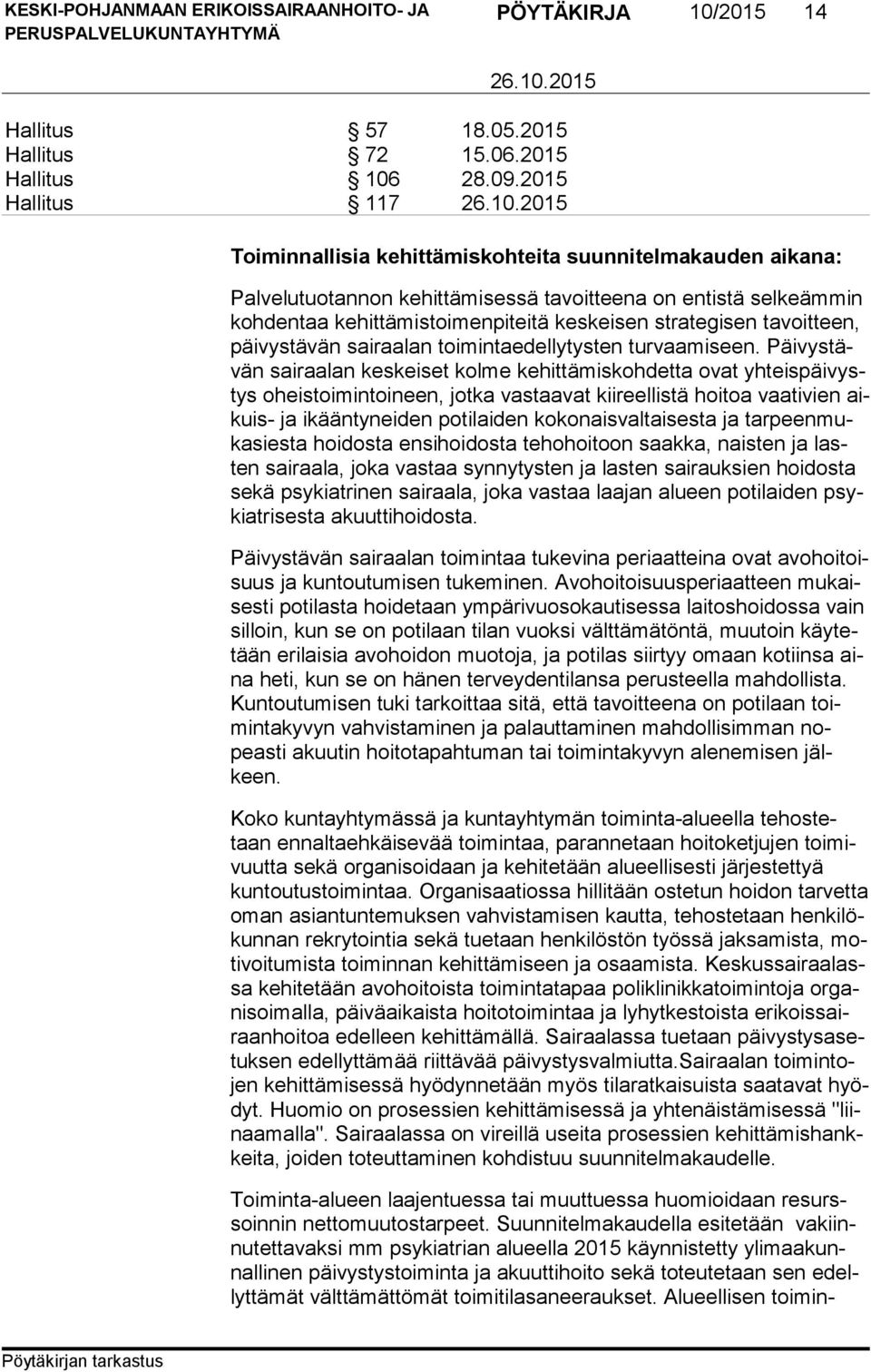 strategisen tavoitteen, päi vys tä vän sairaalan toimintaedellytysten turvaamiseen.