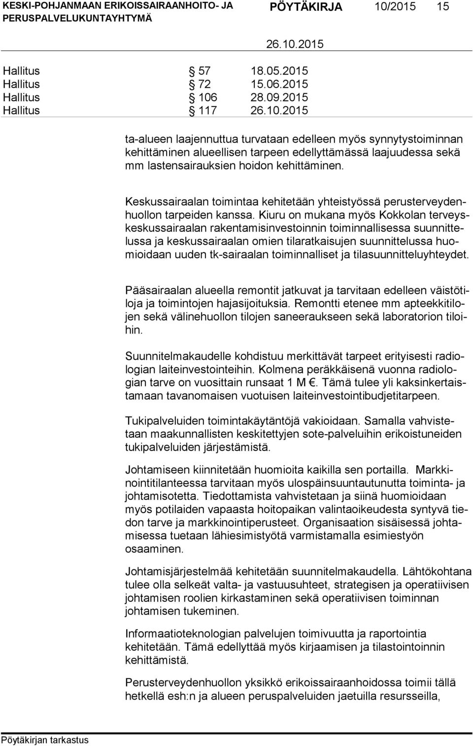 Keskussairaalan toimintaa kehitetään yhteistyössä pe rus ter vey denhuol lon tarpeiden kanssa.