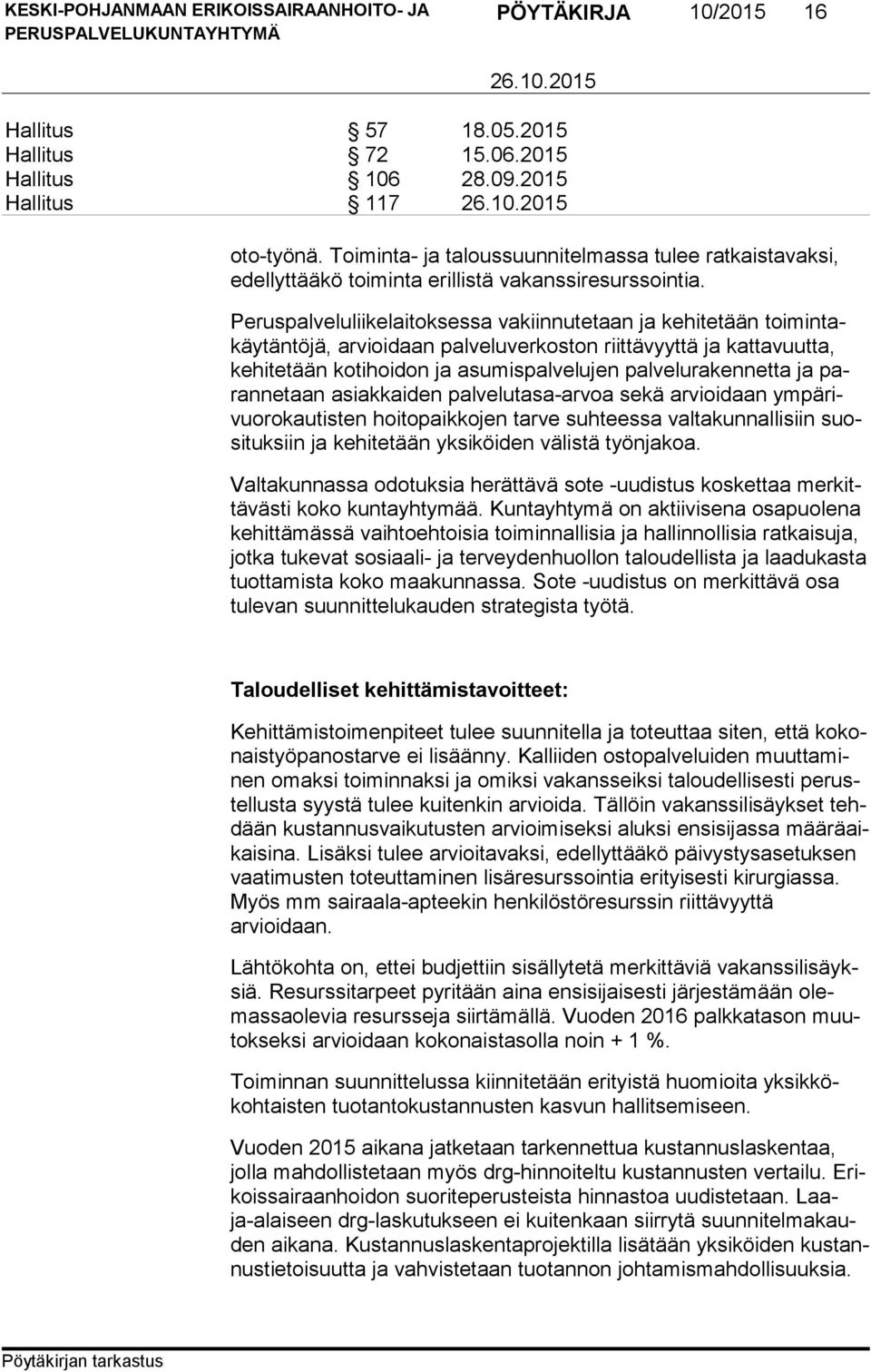 Peruspalveluliikelaitoksessa vakiinnutetaan ja kehitetään toi min takäy tän tö jä, arvioidaan palveluverkoston riittävyyttä ja kattavuutta, ke hi te tään kotihoidon ja asumispalvelujen