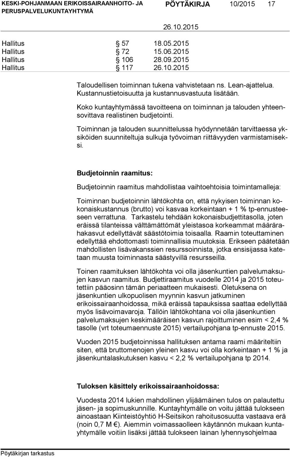 Toiminnan ja talouden suunnittelussa hyödynnetään tarvittaessa yksi köi den suunniteltuja sulkuja työvoiman riittävyyden var mis ta mi seksi.