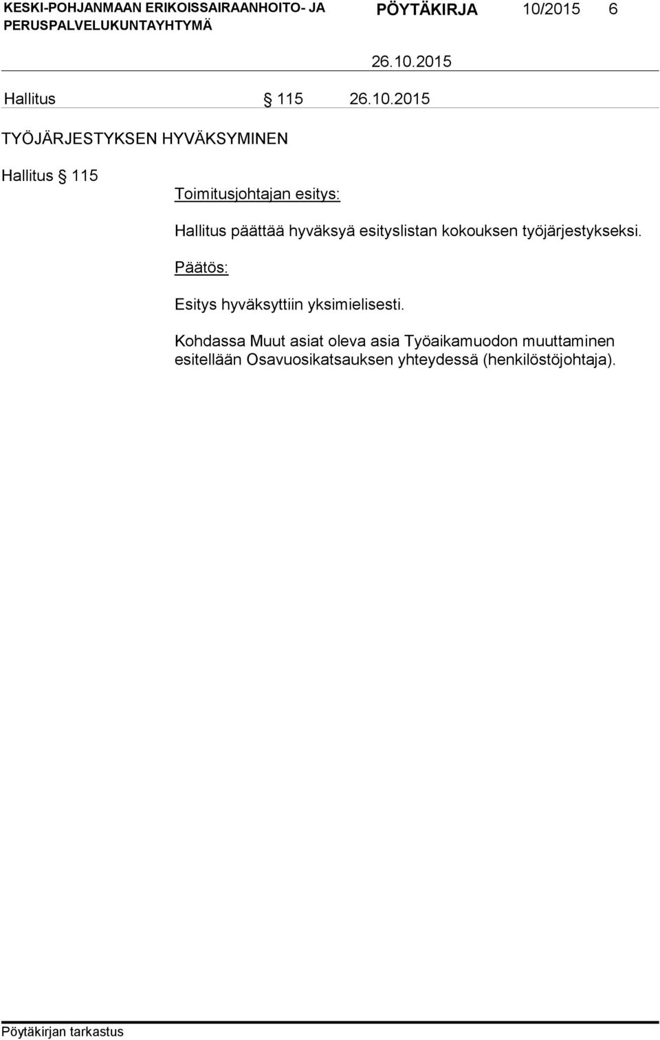 työjärjestykseksi. Päätös: Esitys hyväksyttiin yksimielisesti.