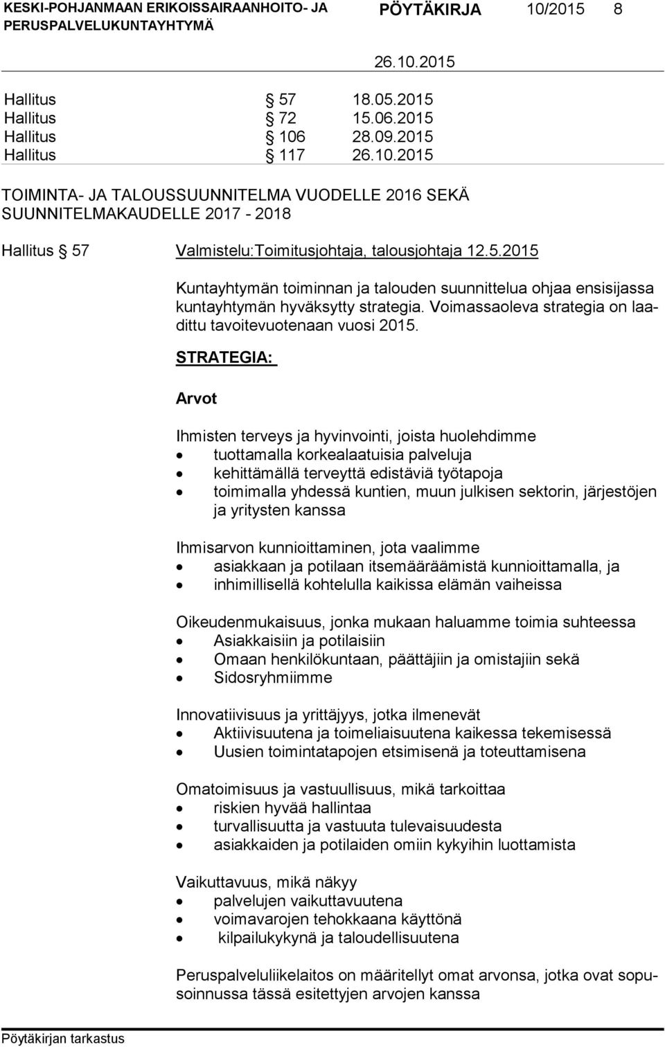 Voimassaoleva strategia on laadit tu tavoitevuotenaan vuosi 2015.