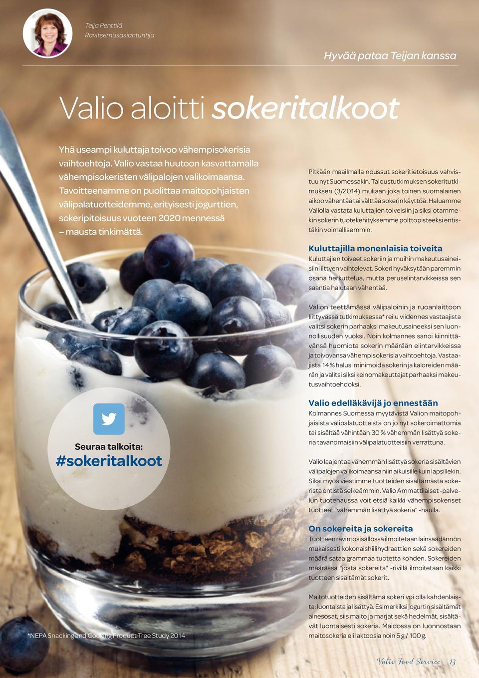 Tavoitteenamme on puolittaa maitopohjaisten välipalatuotteidemme, erityisesti jogurttien, sokeripitoisuus vuoteen 2020 mennessä mausta tinkimättä.