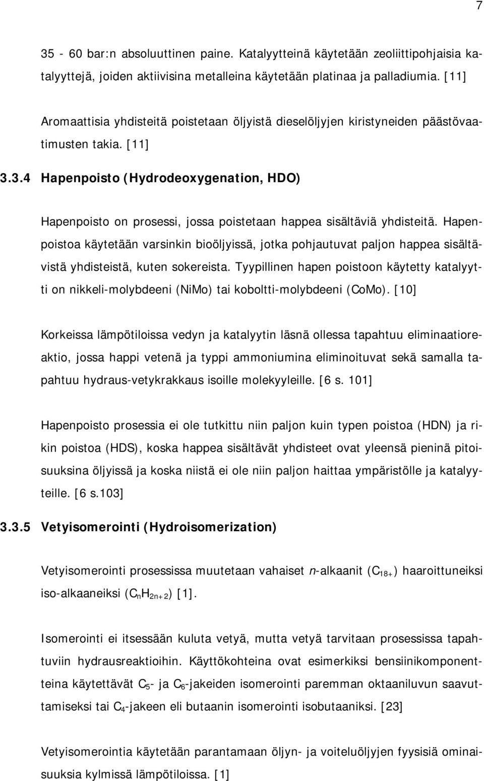 3.4 Hapenpoisto (Hydrodeoxygenation, HDO) Hapenpoisto on prosessi, jossa poistetaan happea sisältäviä yhdisteitä.