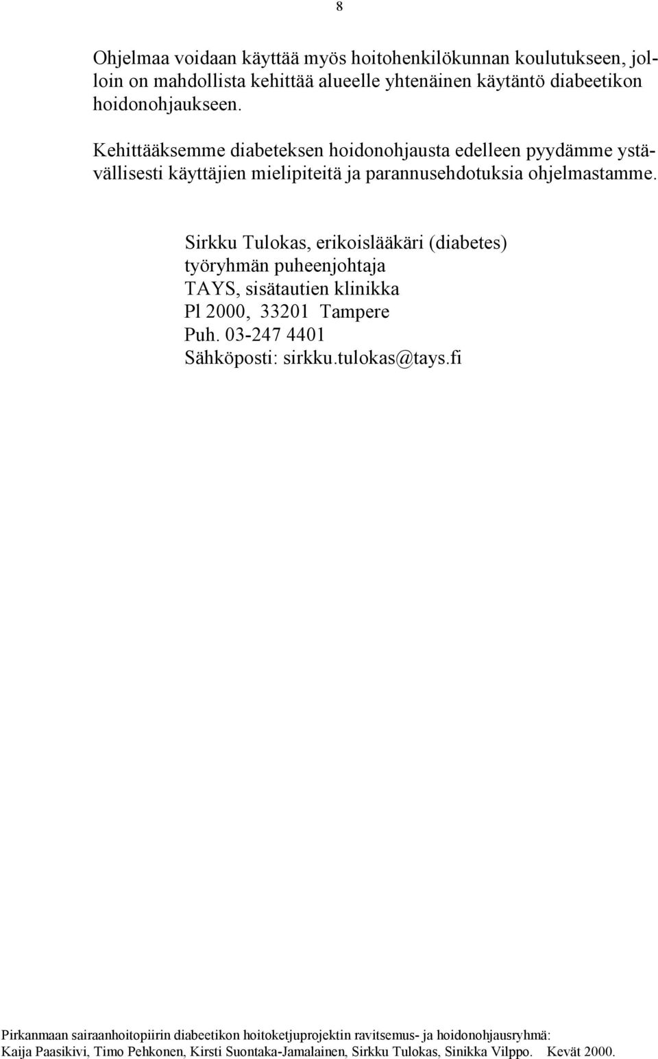 Kehittääksemme diabeteksen hoidonohjausta edelleen pyydämme ystävällisesti käyttäjien mielipiteitä ja