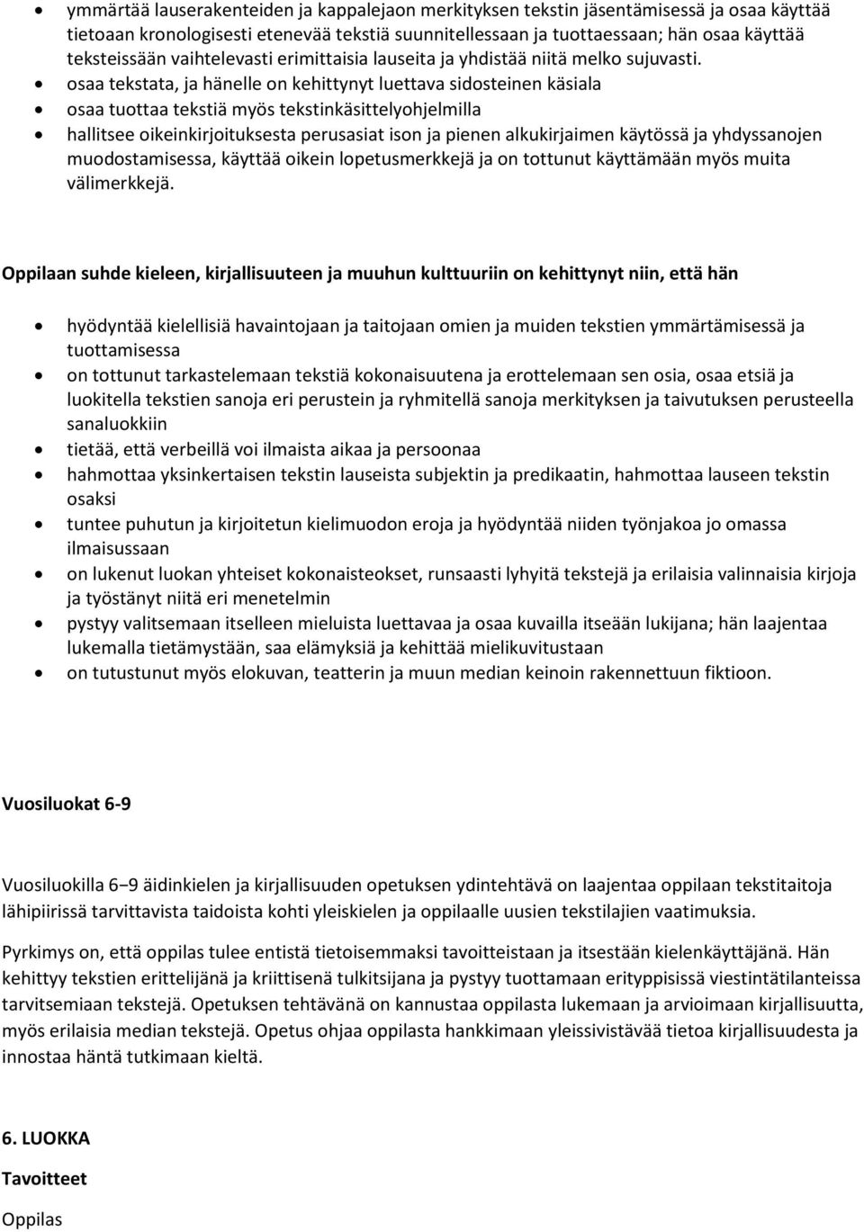 osaa tekstata, ja hänelle on kehittynyt luettava sidosteinen käsiala osaa tuottaa tekstiä myös tekstinkäsittelyohjelmilla hallitsee oikeinkirjoituksesta perusasiat ison ja pienen alkukirjaimen