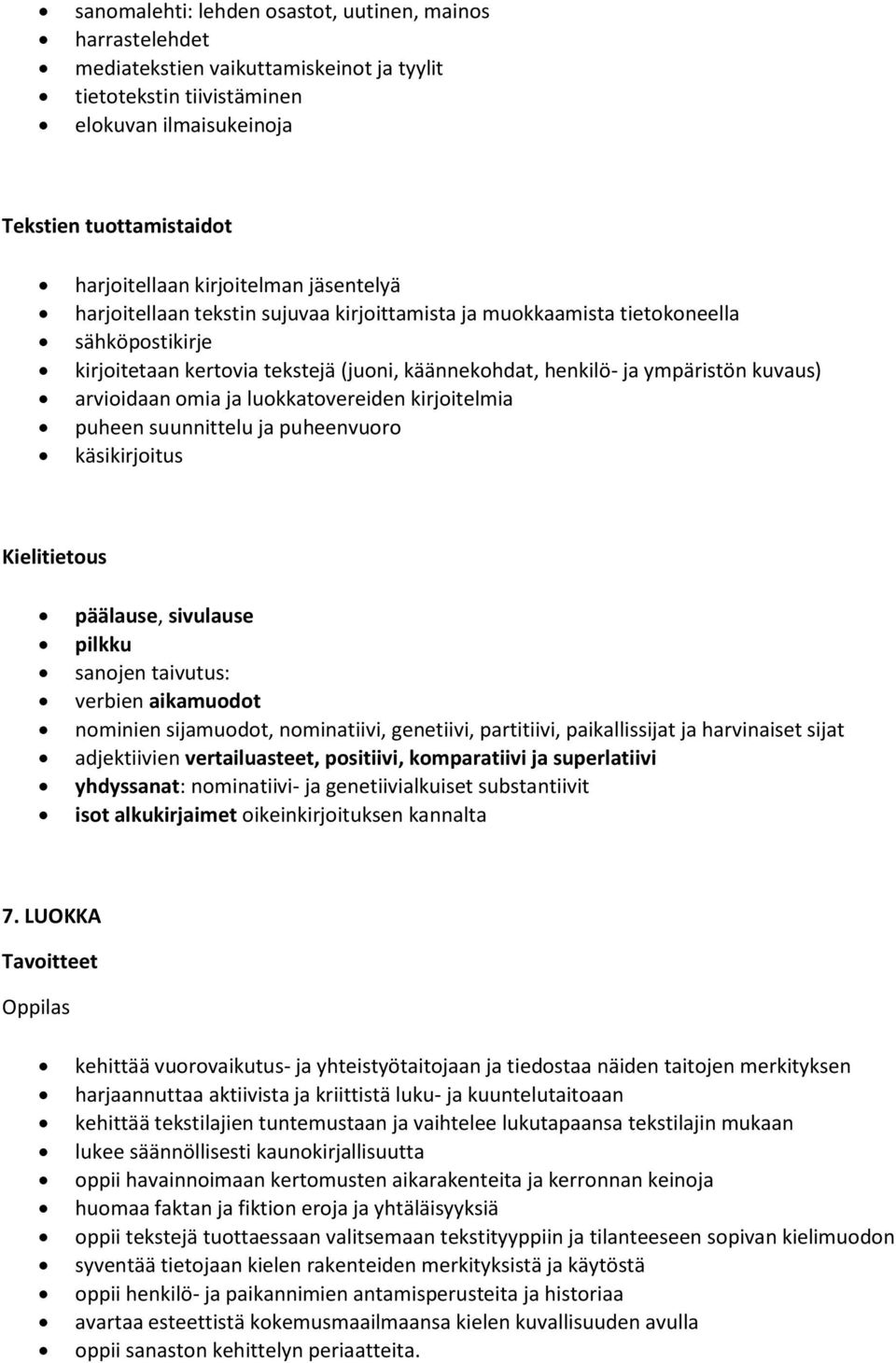 arvioidaan omia ja luokkatovereiden kirjoitelmia puheen suunnittelu ja puheenvuoro käsikirjoitus Kielitietous päälause, sivulause pilkku sanojen taivutus: verbien aikamuodot nominien sijamuodot,