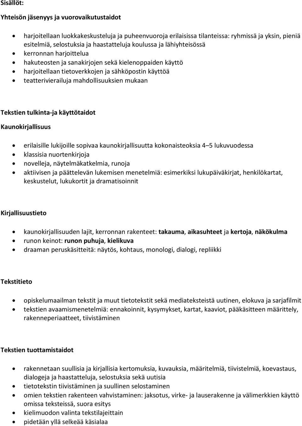 Tekstien tulkinta-ja käyttötaidot Kaunokirjallisuus erilaisille lukijoille sopivaa kaunokirjallisuutta kokonaisteoksia 4 5 lukuvuodessa klassisia nuortenkirjoja novelleja, näytelmäkatkelmia, runoja