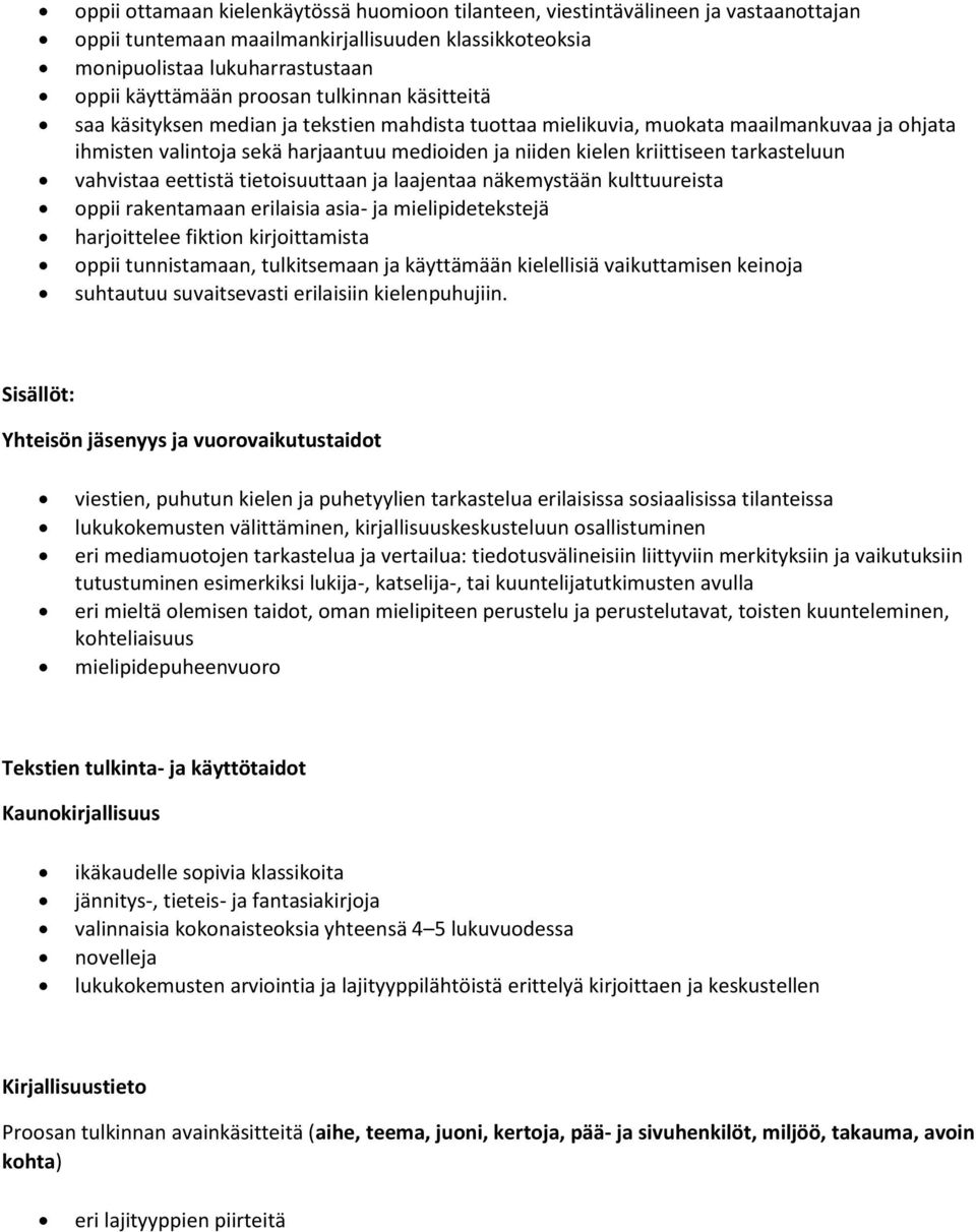 tarkasteluun vahvistaa eettistä tietoisuuttaan ja laajentaa näkemystään kulttuureista oppii rakentamaan erilaisia asia- ja mielipidetekstejä harjoittelee fiktion kirjoittamista oppii tunnistamaan,