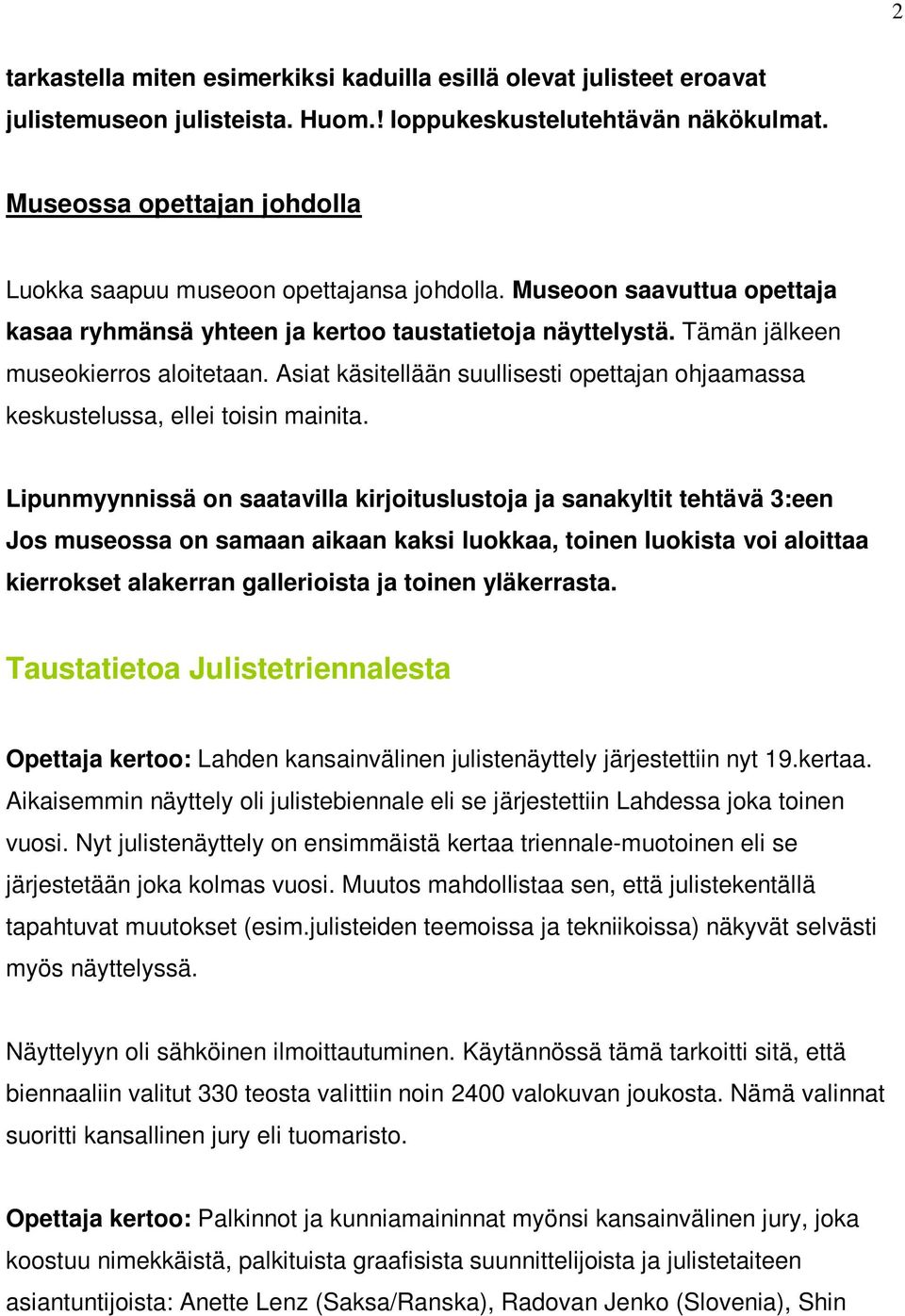 Asiat käsitellään suullisesti opettajan ohjaamassa keskustelussa, ellei toisin mainita.