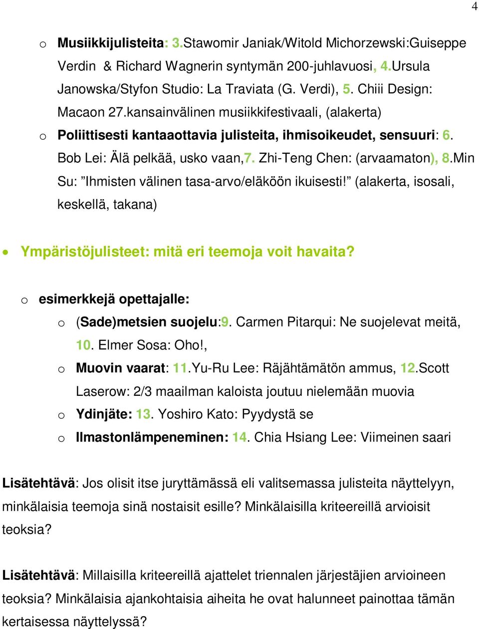 Zhi-Teng Chen: (arvaamaton), 8.Min Su: Ihmisten välinen tasa-arvo/eläköön ikuisesti! (alakerta, isosali, keskellä, takana) Ympäristöjulisteet: mitä eri teemoja voit havaita?