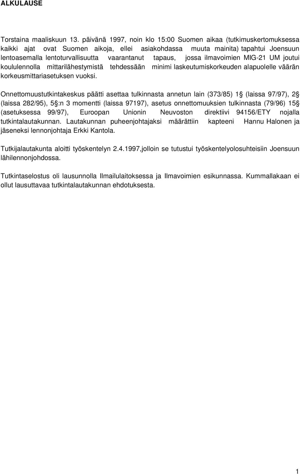 tapaus, jossa ilmavoimien MIG-21 UM joutui koululennolla mittarilähestymistä tehdessään minimi laskeutumiskorkeuden alapuolelle väärän korkeusmittariasetuksen vuoksi.