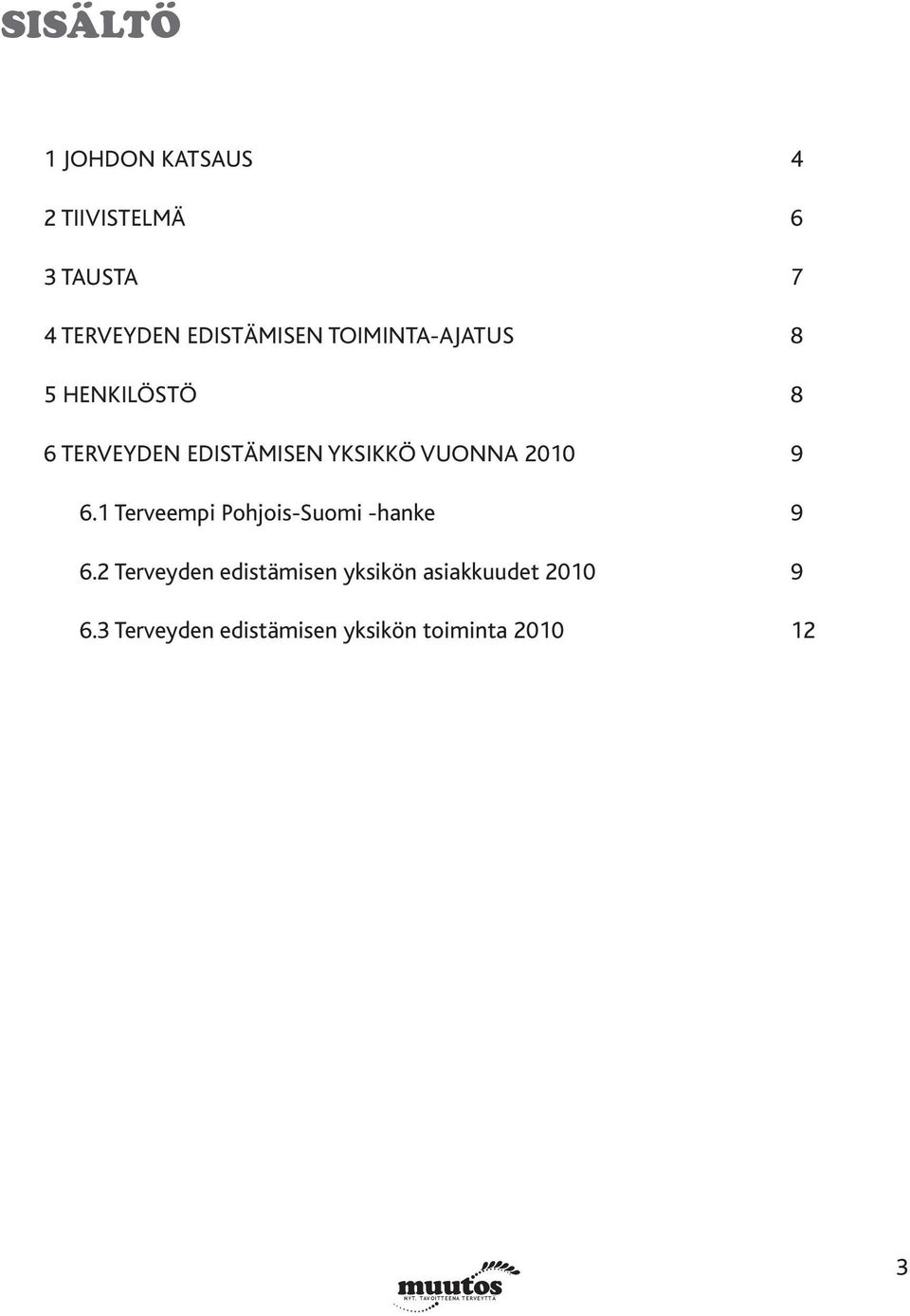 YKSIKKÖ VUONNA 2010 9 6.1 Terveempi Pohjois-Suomi -hanke 9 6.