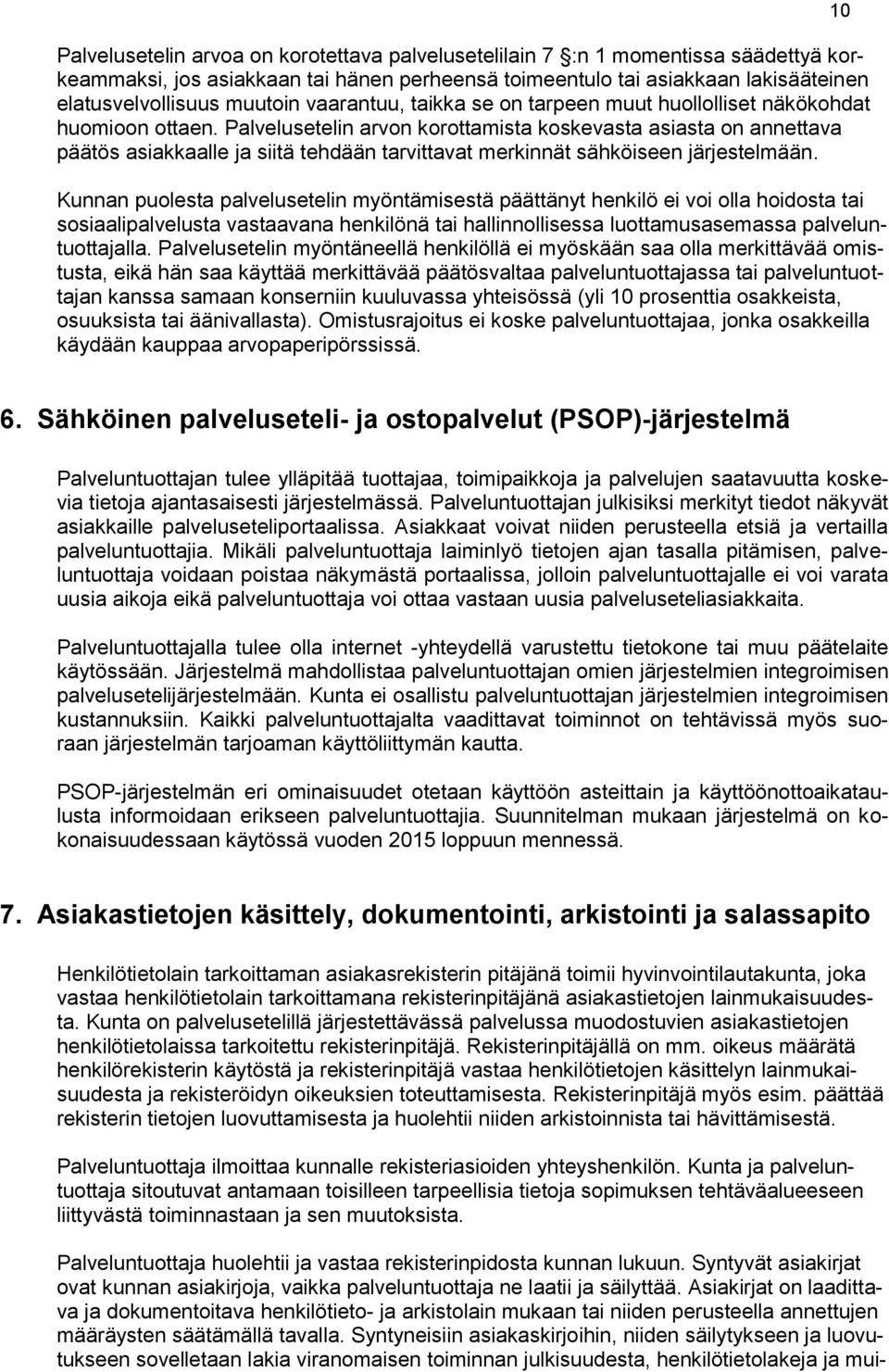 Palvelusetelin arvon korottamista koskevasta asiasta on annettava päätös asiakkaalle ja siitä tehdään tarvittavat merkinnät sähköiseen järjestelmään.