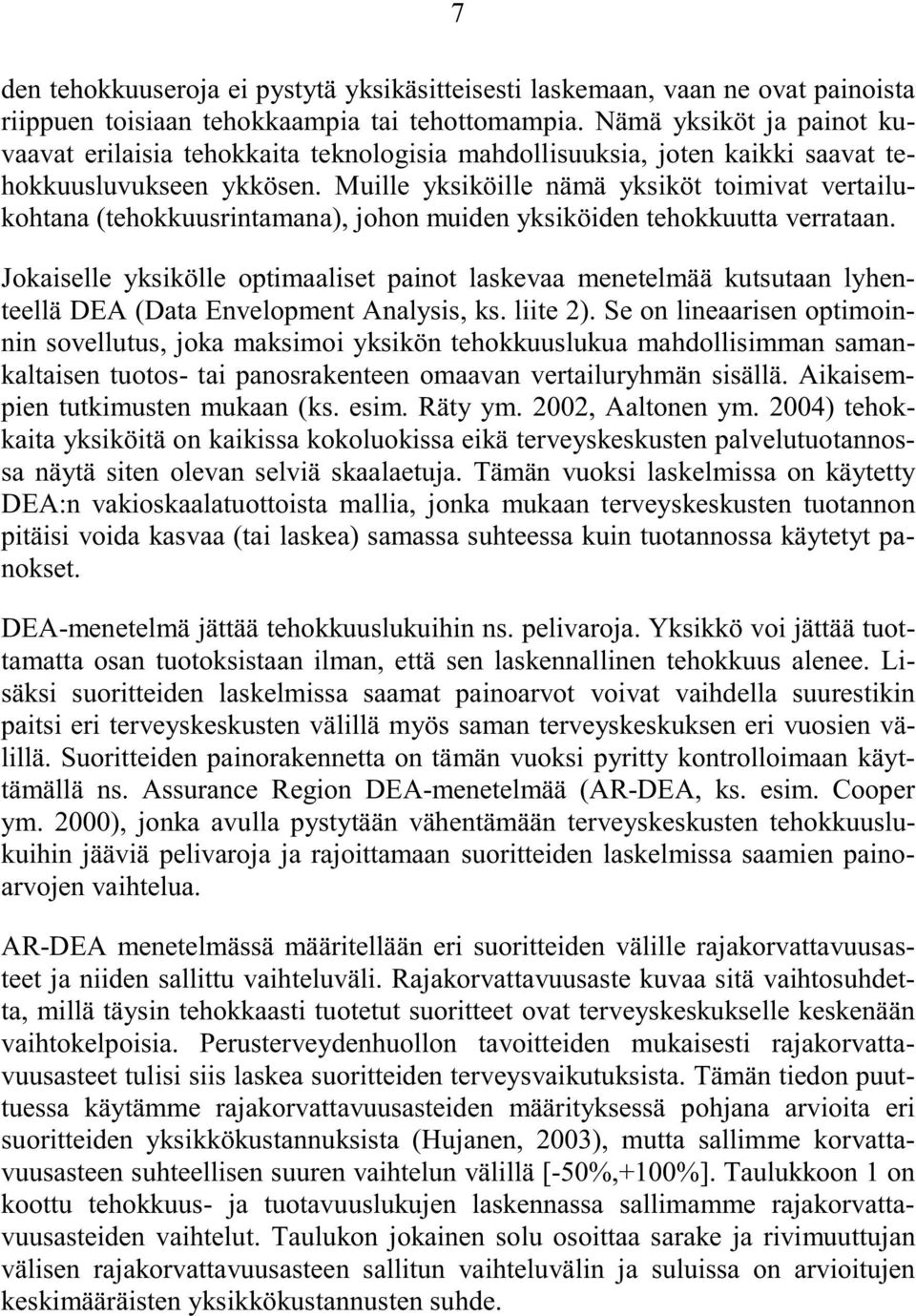 Muille yksiköille nämä yksiköt toimivat vertailukohtana (tehokkuusrintamana), johon muiden yksiköiden tehokkuutta verrataan.