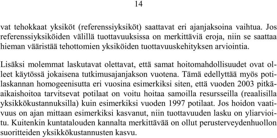 Lisäksi molemmat laskutavat olettavat, että samat hoitomahdollisuudet ovat olleet käytössä jokaisena tutkimusajanjakson vuotena.