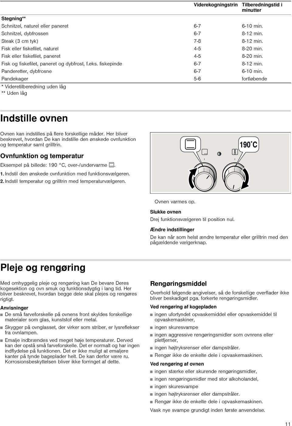 8-20 min. 8-12 min. 6-10 min. fortløbende Indstille ovnen Ovnen kan indstilles på flere forskellige måder.