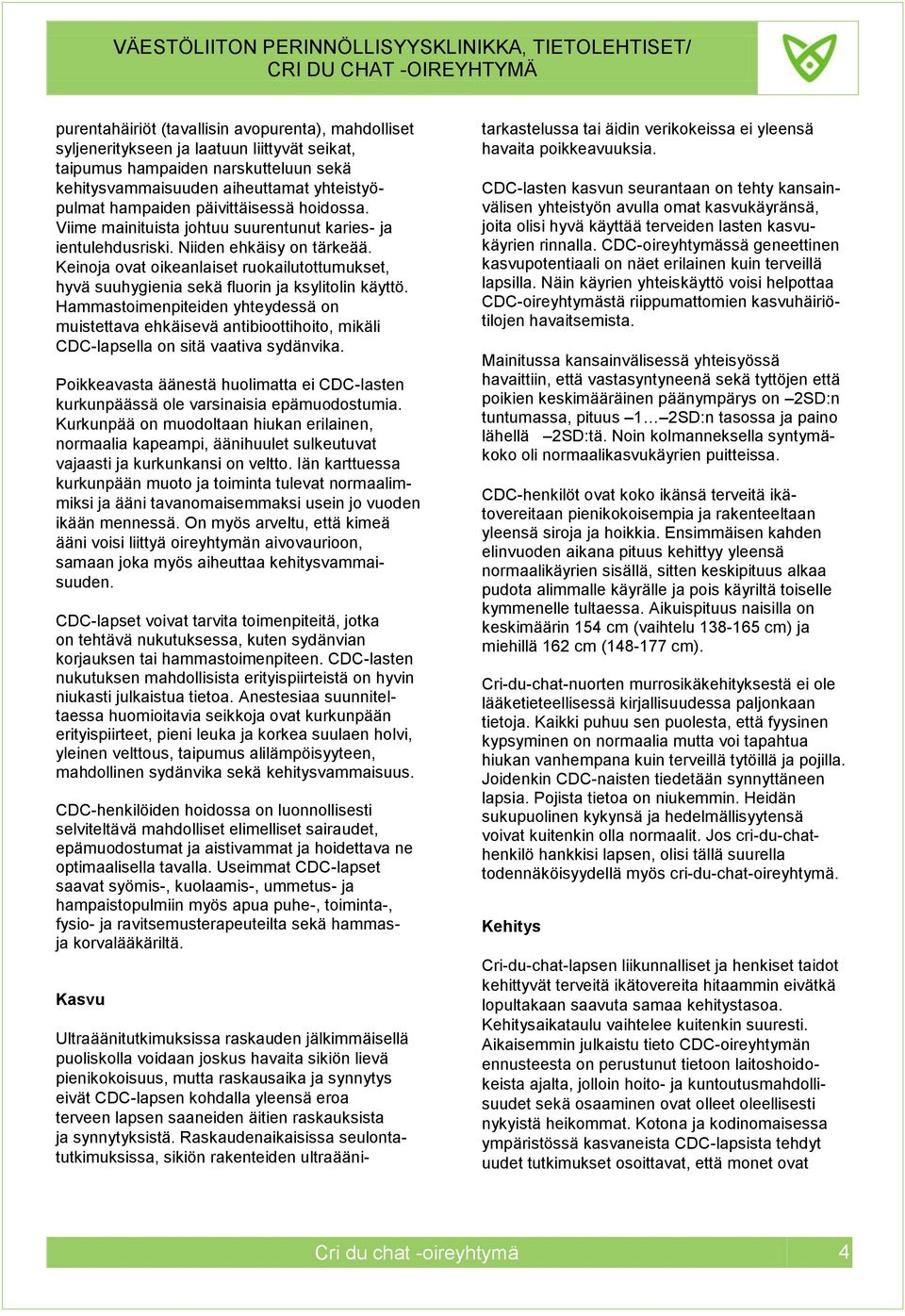 Keinoja ovat oikeanlaiset ruokailutottumukset, hyvä suuhygienia sekä fluorin ja ksylitolin käyttö.