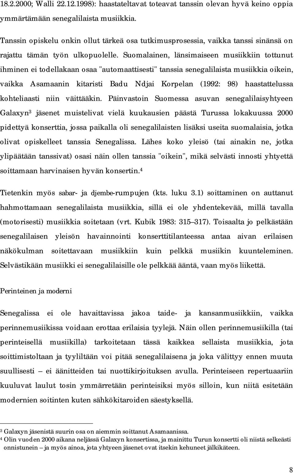 Suomalainen, länsimaiseen musiikkiin tottunut ihminen ei todellakaan osaa "automaattisesti" tanssia senegalilaista musiikkia oikein, vaikka Asamaanin kitaristi Badu Ndjai Korpelan (1992: 98)