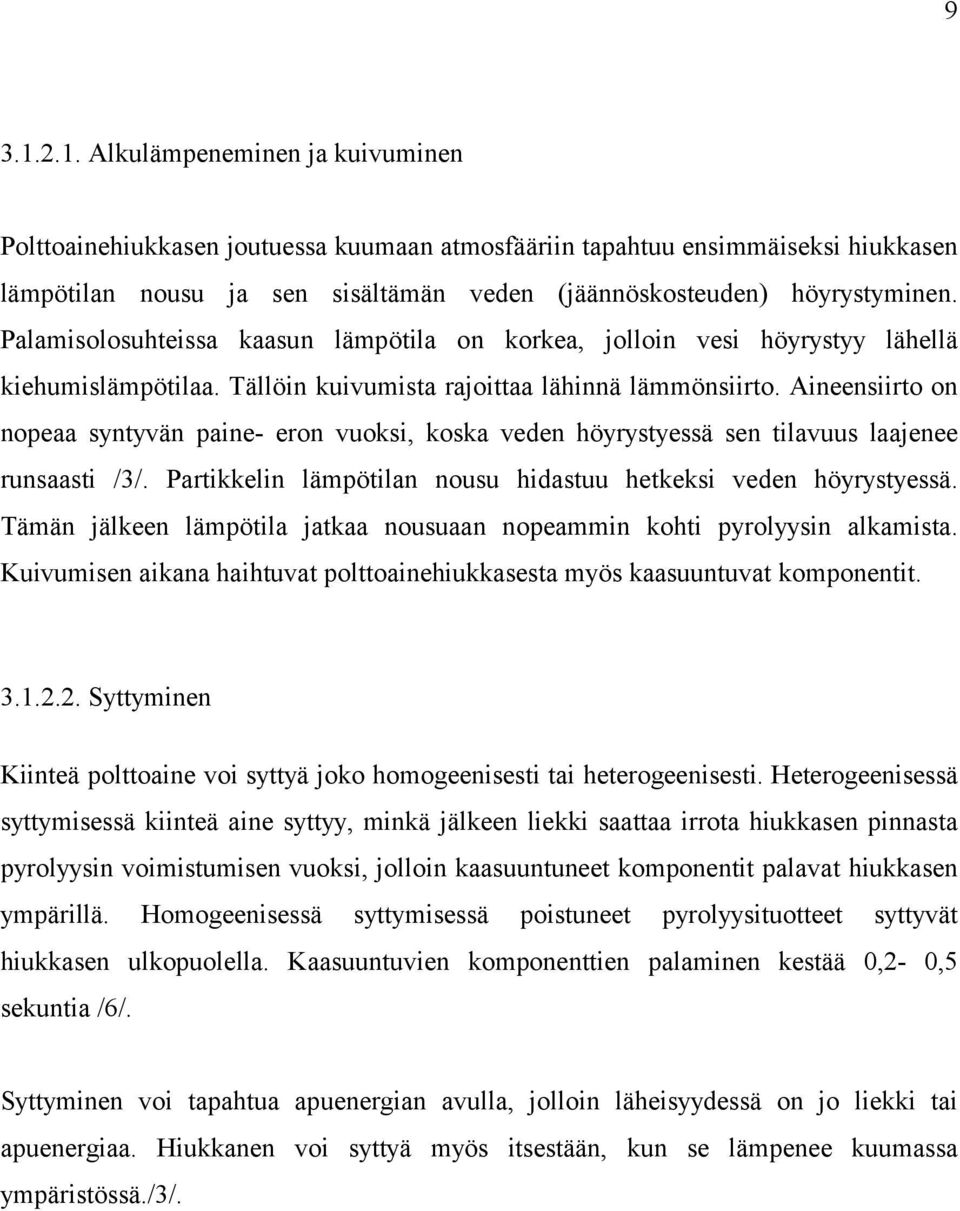 Aineensiirto on nopeaa syntyvän paine- eron vuoksi, koska veden höyrystyessä sen tilavuus laajenee runsaasti /3/. Partikkelin lämpötilan nousu hidastuu hetkeksi veden höyrystyessä.