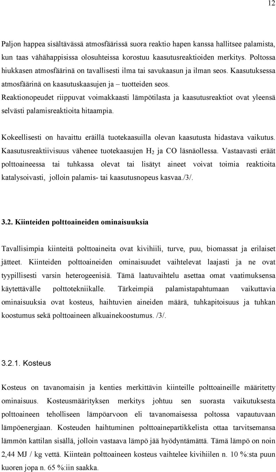 Reaktionopeudet riippuvat voimakkaasti lämpötilasta ja kaasutusreaktiot ovat yleensä selvästi palamisreaktioita hitaampia.