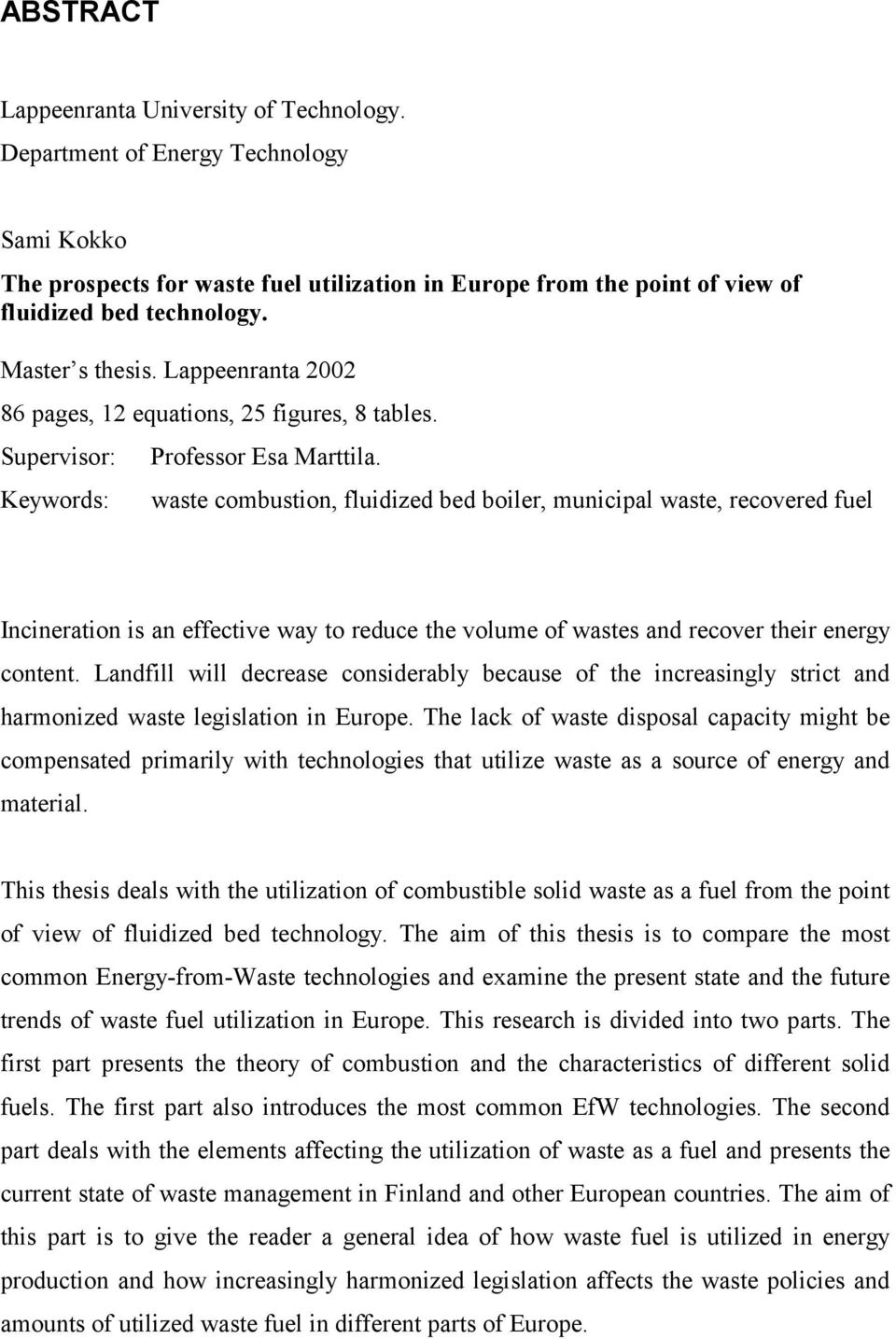 Keywords: waste combustion, fluidized bed boiler, municipal waste, recovered fuel Incineration is an effective way to reduce the volume of wastes and recover their energy content.